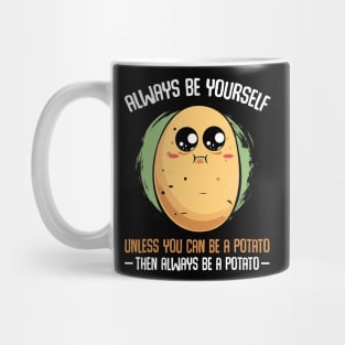 Potato - Always Be Yourself Unless You Can be A Potato Mug